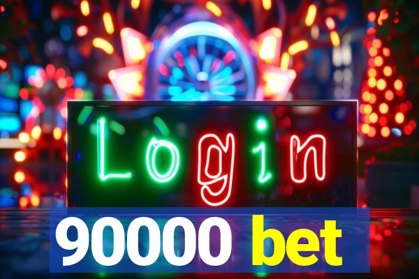 90000 bet
